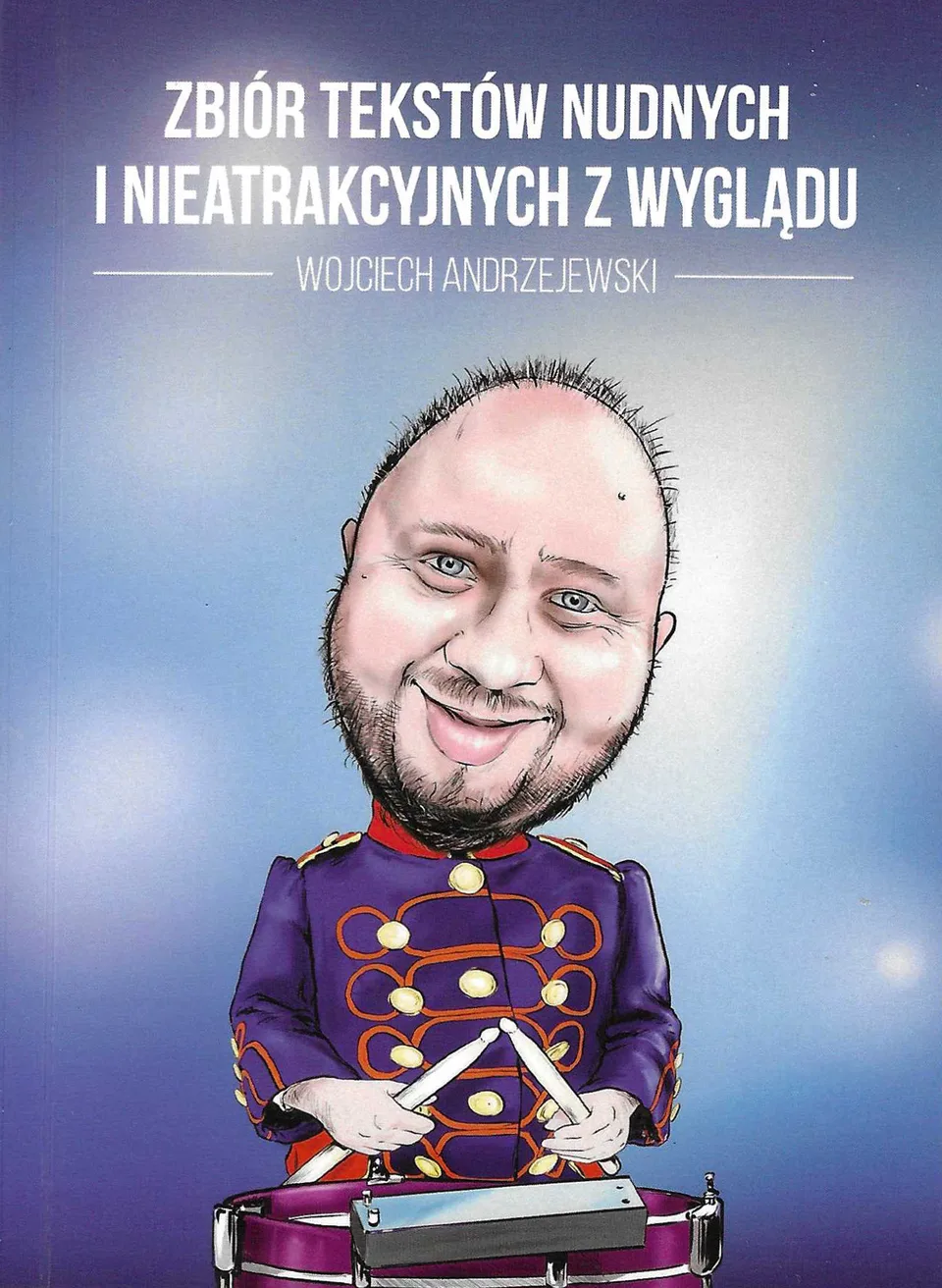Okładka zbioru felietonów z karykaturą autora grającego na bębnie i liternictwem tytułu